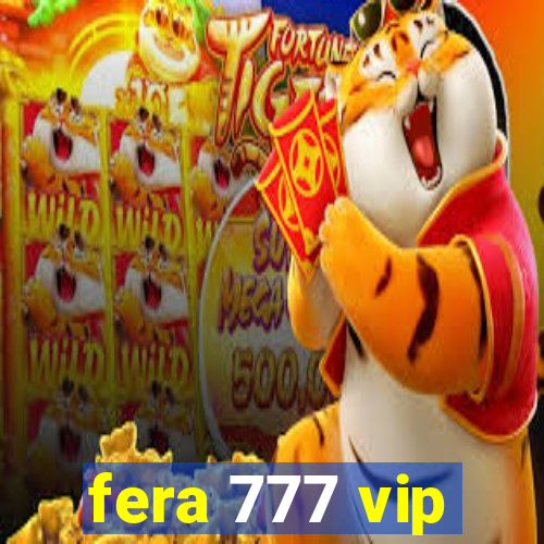fera 777 vip